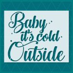 Baby It's Cold Christmas Stencil